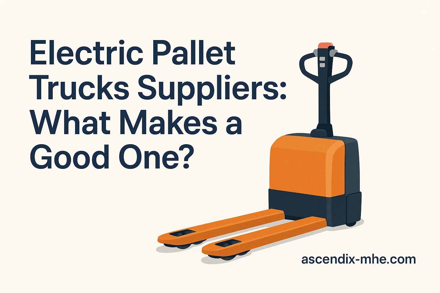  Electric Pallet Trucks Suppliers: What Makes a Good One?