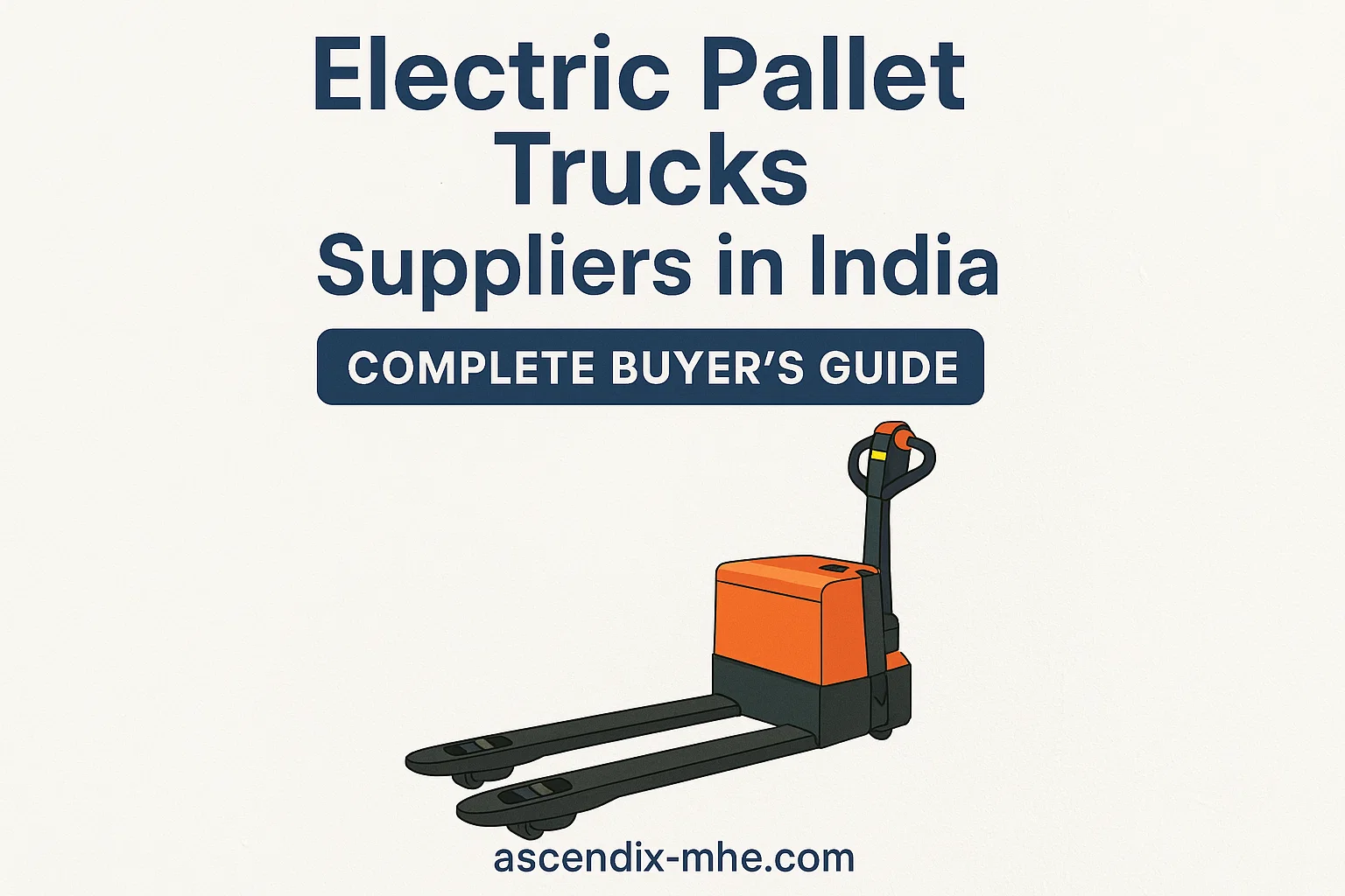 Electric Pallet Trucks Suppliers in India – Complete Buyer’s Guide
